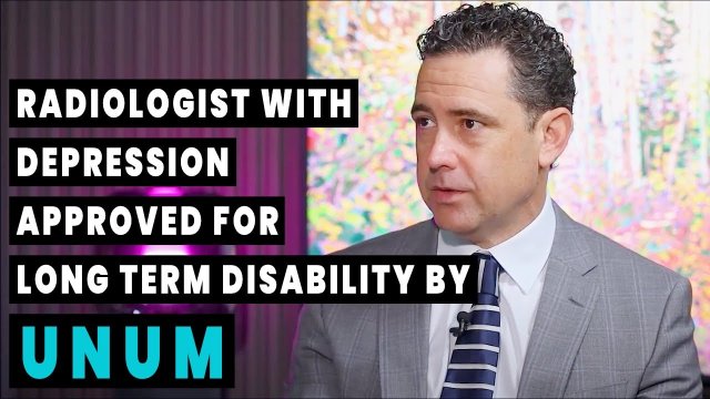 Radiologist With Depression & Anxiety Approved for Long Term Disability By Unum