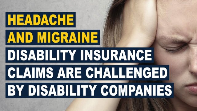 Headache and Migraine Disability Insurance Claims Are Challenged By Disability Companies