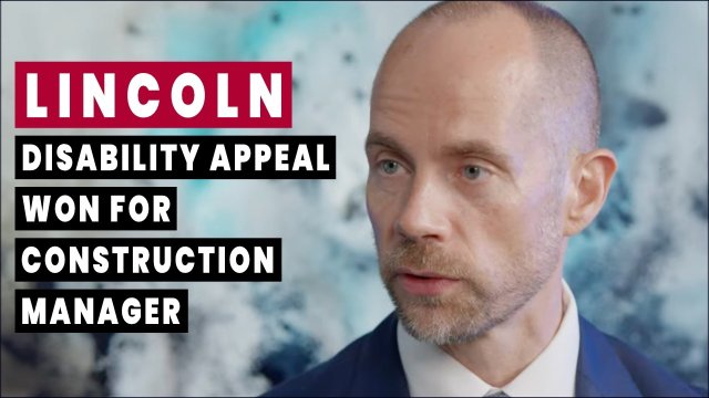 Lincoln Financial Disability Appeal won for Construction Manager with Diabetic Neuropathy