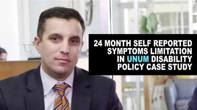 24 Month Self Reported Symptoms Limitation in Unum Disability Policy Case Study
