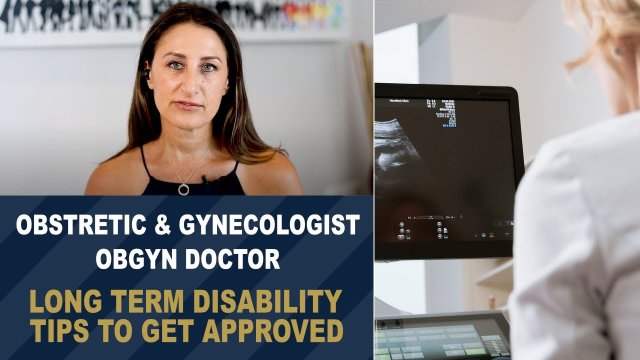 Obstetric & Gynecologist OBGYN Doctor Long Term Disability Tips to get Approved