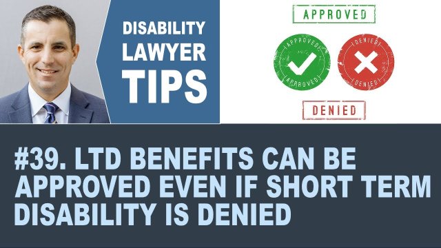 LTD Benefits Can be Approved Even if Short Term Disability is Denied (Disability Benefit Tip #39)