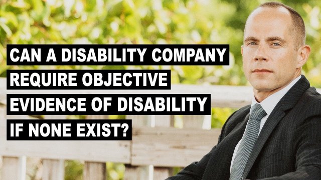Can a Disability Company Require Objective Evidence of Disability if None Exist?