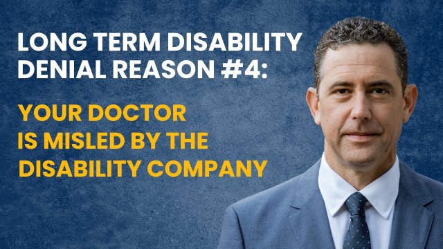 Long Term Disability Benefit Denial Reason #4 - Your Doctor Is Misled By the Disability Company
