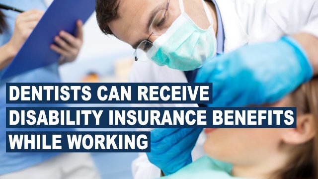 Dentists Can Receive Disability Insurance Benefits While Working