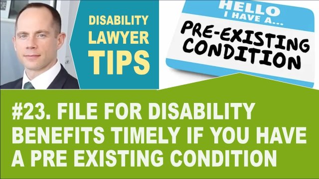 File for Disability Benefits Timely if You Have a Pre Existing Condition (Disability Benefit Tip 23)
