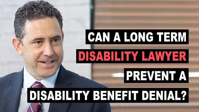 Can A Long Term Disability Lawyer Prevent A Disability Benefit Denial?