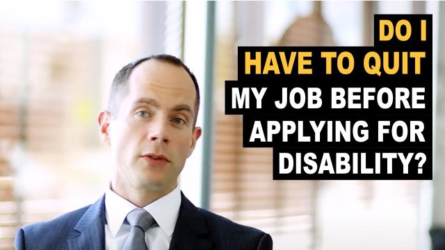 Do I Have to Quit My Job Before Applying for Disability?