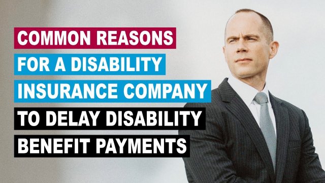 Common Reasons for A Disability Insurance Company to Delay Disability Benefit Payments