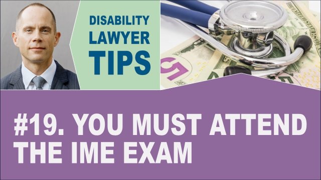 You Must Attend the IME Exam (Long Term Disability Attorney Tip #19)