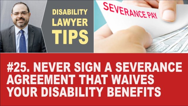 Never Sign a Severance Agreement That Waives Your Disability Benefits (Disability Lawyer Tip #25)