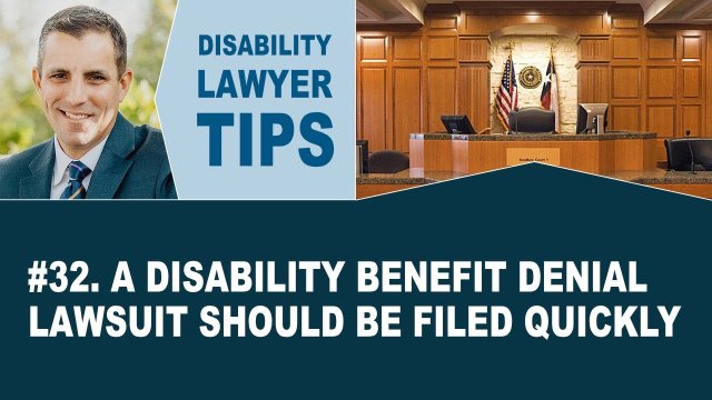 A Disability Benefit Denial Lawsuit Should be Filed Quickly (Disability Lawyer Tip #32)
