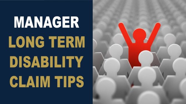 Manager Long Term Disability Benefit Claim Tips