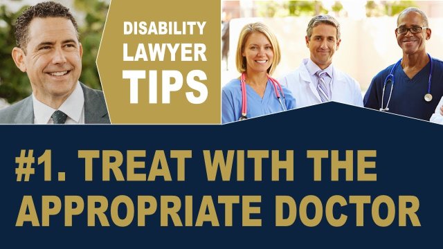 Treat With the Appropriate Doctor (Disability Lawyer Tip #1)