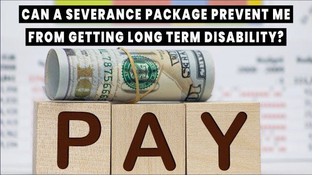 Can A Severance Package Prevent Me From Getting Long Term Disability?